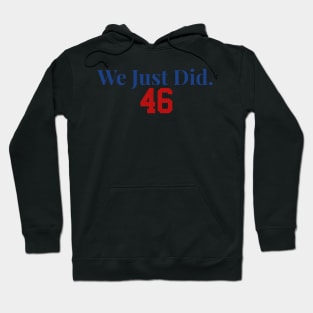 We Just Did 46 Made America Great Again Joe Biden Kamala Harris Hoodie